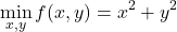 \[\min_{x,y} f(x,y) = x^2 + y^2\]