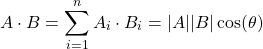 \begin{equation*} A \cdot B = \sum_{i=1}^{n} A_i \cdot B_i  = |A| |B|\cos(\theta) \end{equation*}