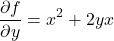 \[\frac{\partial f}{\partial y} = x^2 + 2yx\]