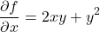 \[\frac{\partial f}{\partial x} = 2xy + y^2\]