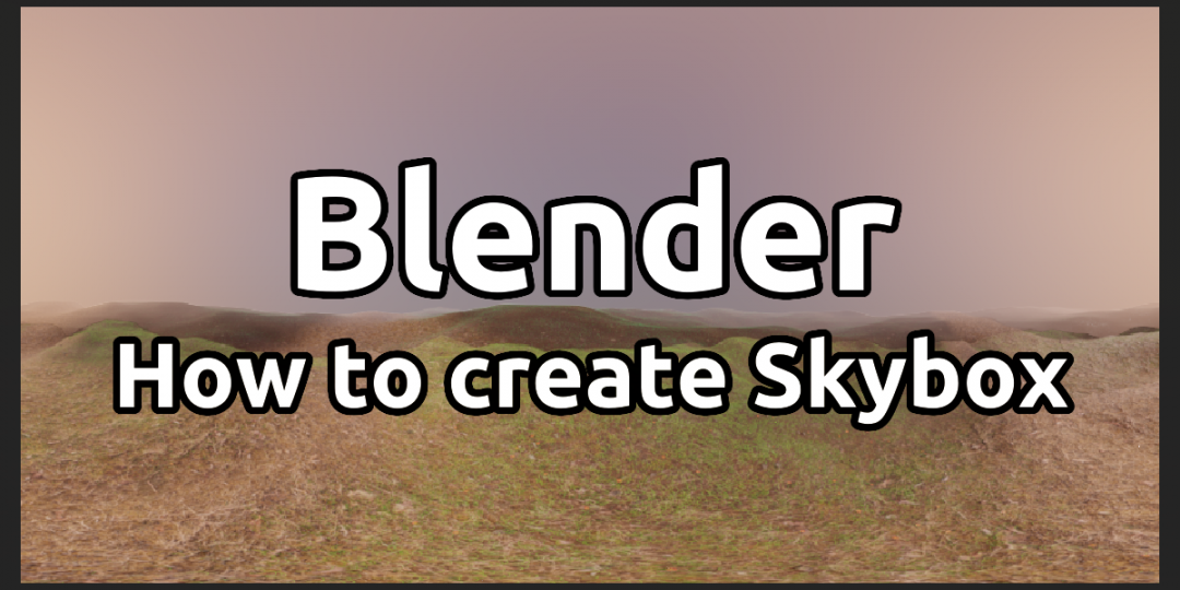 Blender – How to Create Cubemap and Enviroment Textures