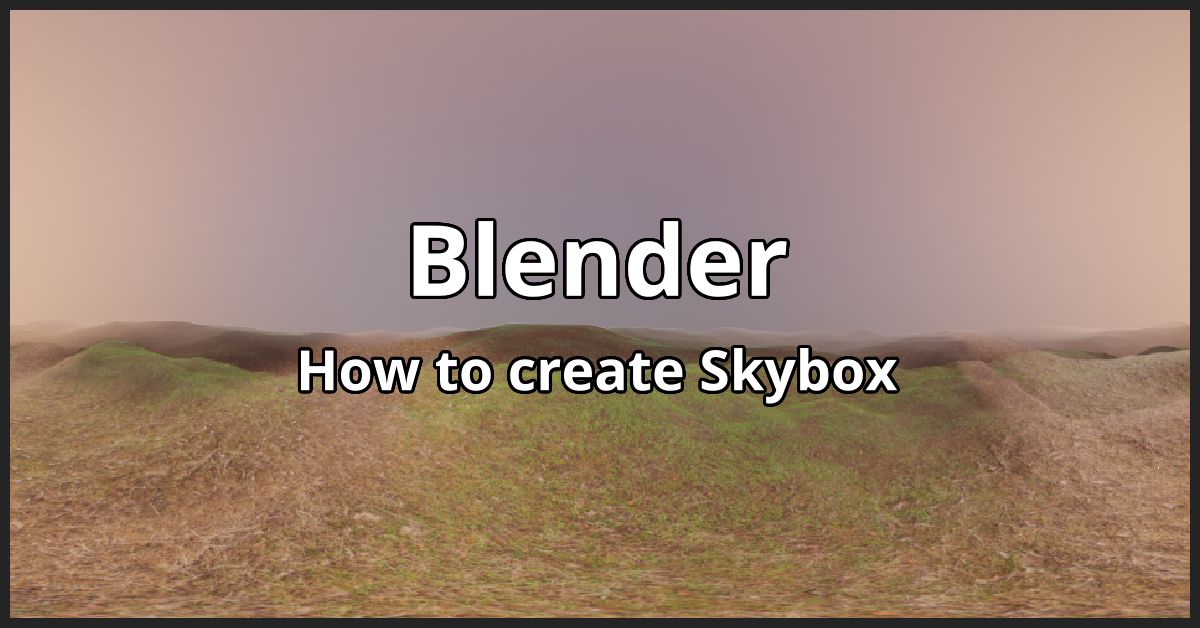 Blender – How to Create Cubemap and Enviroment Textures