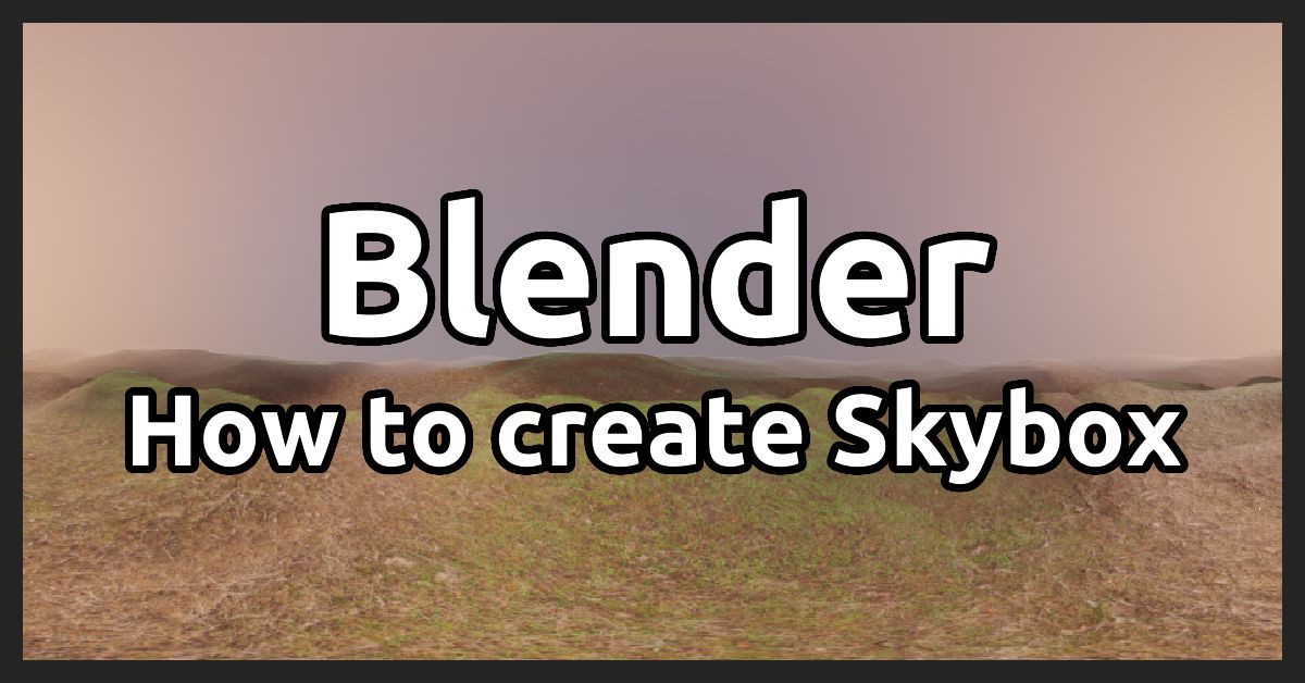 Blender – How to Create Cubemap and Enviroment Textures