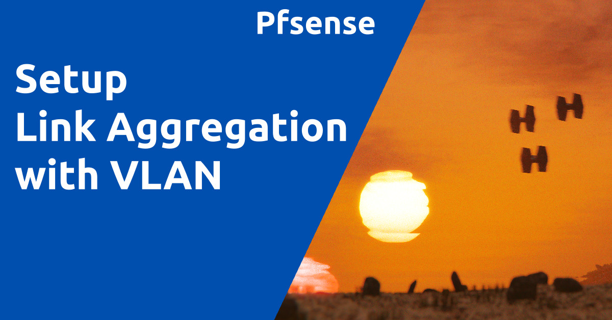 PFSENSE – Link AGGREGATION (LACP) WITH VLAN